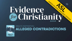 16. Bible's Inspiration: Alleged Contradictions | Evidence for Christianity