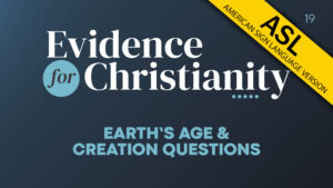 19. Earth's Age and Creation Questions | Evidence for Christianity