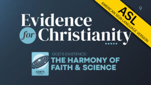 9. God's Existence: Harmony of Faith and Science | Evidence for Christianity
