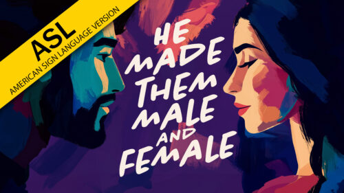He Made Them Male and Female (ASL)