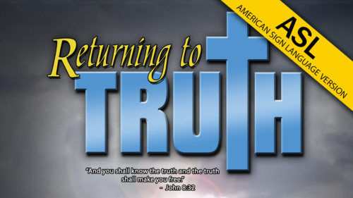 Returning to Truth (ASL)