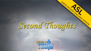 Second Thoughts | Returning to Truth (ASL)