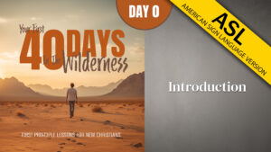 Day 0: Introduction | Your First Forty Days in the Wilderness (ASL)