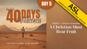 Day 5: A Christian Must Bear Fruit | Your First Forty Days in the Wilderness (ASL)