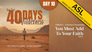 Day 10: You Must Add to Your Faith (Part 2) | Your First Forty Days in the Wilderness (ASL)
