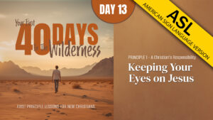 Day 13: Keeping Your Eyes on Jesus | Your First Forty Days in the Wilderness (ASL)