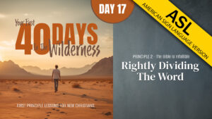 Day 17: Rightly Dividing the Word | Your First Forty Days in the Wilderness (ASL)