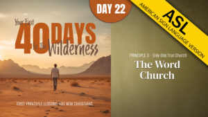 Day 22: The Word Church | Your First Forty Days in the Wilderness (ASL)