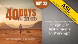 Day 33: Singing or Instruments in Worship? | Your First Forty Days in the Wilderness (ASL)