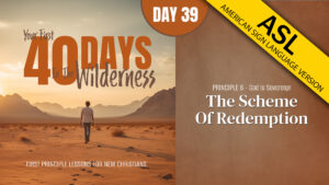 Day 39: The Scheme of Redemption | Your First Forty Days in the Wilderness (ASL)
